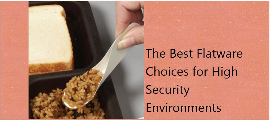 The Best Flatware Choices for High Security Environments